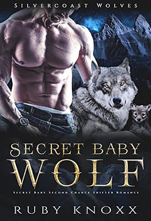 Secret Baby Wolf: Secret Baby Second Chance Shifter Romance by Ruby Knoxx