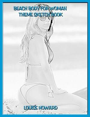Beach Body for Woman Theme Sketch Book by Louise Howard