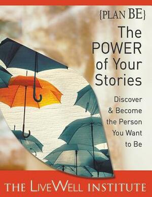 Plan Be: The Power of Your Stories: Discover & Become the Person You Want to Be by Judy Kirkland