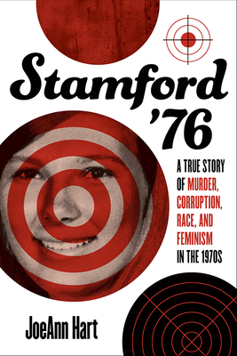 Stamford '76: A True Story of Murder, Corruption, Race, and Feminism in the 1970s by Joeann Hart