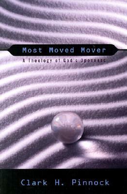 Most Moved Mover: A Theology of God's Openness by Clark H. Pinnock, Arthur W. Pink