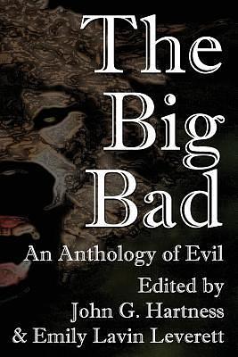 The Big Bad: An Anthology of Evil by John G. Hartness