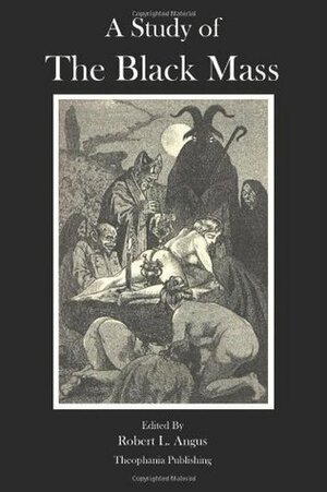 A Study of the Black Mass by Pierre Geyraud, Marquis de Sade, Montague Summers