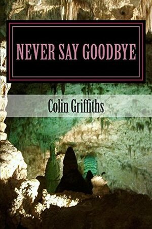 Never Say Goodbye by Colin Griffiths