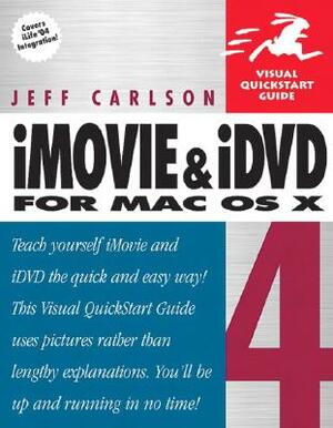 iMovie 4 and IDVD 4 for Mac OS X: Visual QuickStart Guide by Jeff Carlson