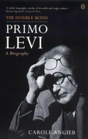 The Double Bond: Primo Levi, a Biography by Carole Angier