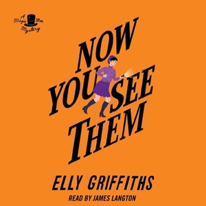 Now You See Them by Elly Griffiths