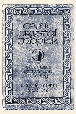 Celtic Crystal Magick: Volume One Stones for Healing by Rhuddlwm Gawr