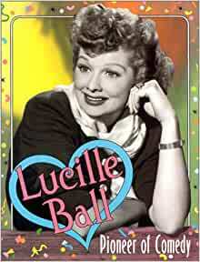 Lucille Ball: Pioneer of Comedy by Katherine E. Krohn