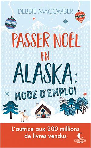 Passer Noël en Alaska : mode d'emploi by Debbie Macomber