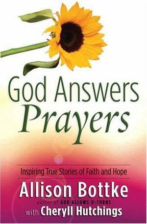 God Answers Prayers: Inspiring True Stories of Faith and Hope by Allison Bottke