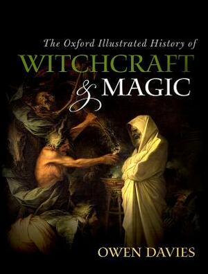The Oxford Illustrated History of Witchcraft and Magic by Owen Davies