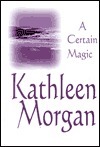 A Certain Magic by Kathleen Morgan