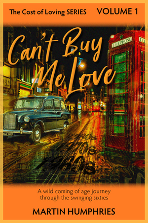 Can't Buy Me Love: A wild coming of age journey through the swinging sixties. by Martin Humphries