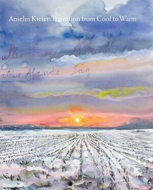 Anselm Kiefer: Transition from Cool to Warm by James Lawrence, Karl Ove Knausgård