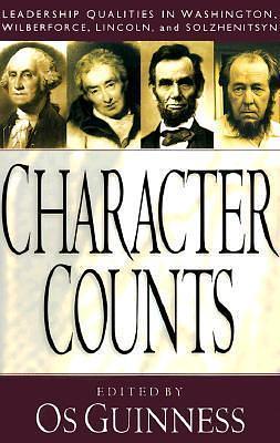 Character Counts: Leadership Qualities in Washington, Wilberforce, Lincoln, and Solzhenitsyn by Os Guinness, Os Guinness