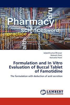 Formulation and in Vitro Evaluation of Buccal Tablet of Famotidine by Natvarlal M. Patel, Mukesh Patel, Jalpeshkumar Bhavsar