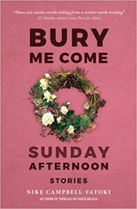 Bury Me Come Sunday Afternoon: Stories by Nike Campbell-Fatoki