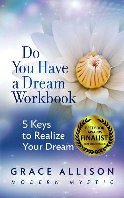 Do You Have a Dream Workbook: 5 Keys to Realize Your Dream by Grace Allison