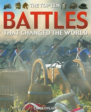 The Top Ten Battles That Changed the World by Chris Oxlade