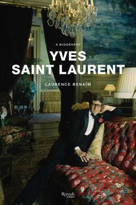 Yves Saint Laurent: A Biography by Laurence Benaïm