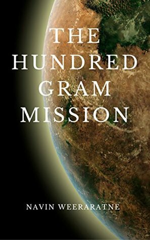 The Hundred Gram Mission by Navin Weeraratne