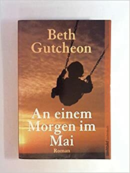 An Einem Morgen Im Mai: Roman by Beth Gutcheon, Claus Cornelius Fischer