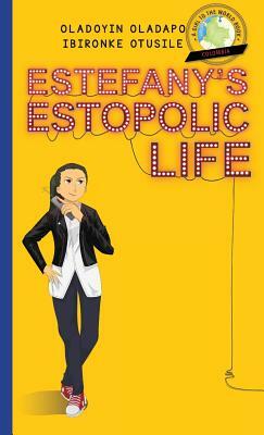 Girl to the World: Estefany's Estopolic Life by Oladoyin Oladapo, Ibironke Otusile