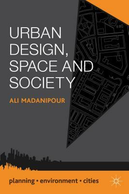 Urban Design, Space and Society by Ali Madanipour