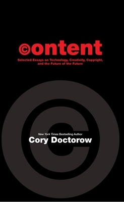 Content: Selected Essays on Technology, Creativity, Copyright, and the Future of the Future by 