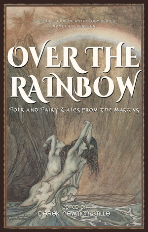 Over the Rainbow: Folk and Fairy Tales from the Margins by Derek Newman-Stille