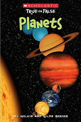 Scholastic True or False: Planets, Volume 9 by Gilda Berger, Melvin Berger