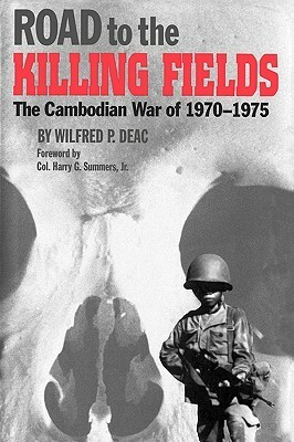 Road to the Killing Fields: The Cambodian War of 1970-1975 by Wilfred P. Deac, Harry G. Summers Jr.