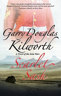 Scarlet Sash: A Novel of the Zulu Wars by Garry Douglas Kilworth