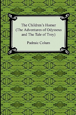 The Children's Homer (the Adventures of Odysseus and the Tale of Troy) by Padraic Colum