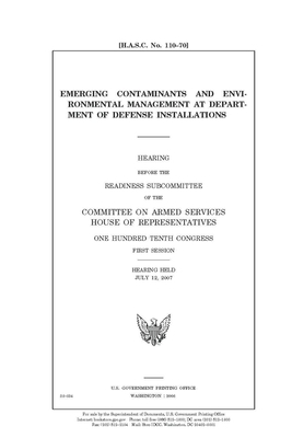 Emerging contaminants and environmental management at Department of Defense installations by United State Congress, United States House of Representatives, Committee on Armed Services (house)