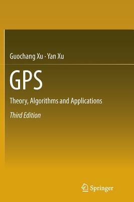 GPS: Theory, Algorithms and Applications by Yan Xu, Guochang Xu