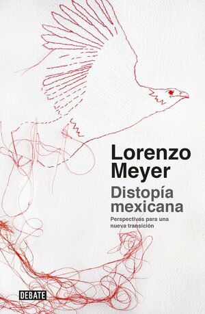 DISTOPIA MEXICANA by Lorenzo Meyer