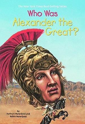 Who Was Alexander The Great? by Andrew Thomson, Kathryn Waterfield, Kathryn Waterfield