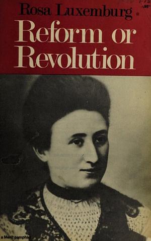 Reform or Revolution by Rosa Luxemburg