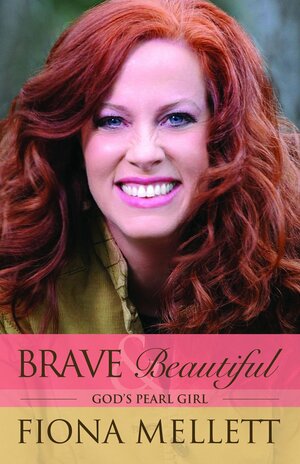 Brave & Beautiful/ God's Pearl Girl by Fiona Mellett