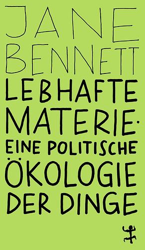 Lebhafte Materie: Eine politische Ökologie der Dinge by Jane Bennett