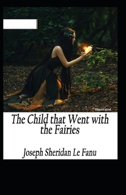 The Child That Went with the Fairies by J. Sheridan Le Fanu