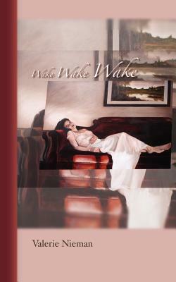 Wake Wake Wake by Valerie Nieman