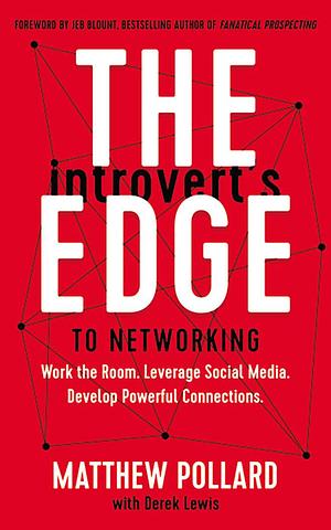 The Introvert's Edge to Networking: A Step-by-Step Process to Creating Authentic Connections by Matthew Owen Pollard, Matthew Owen Pollard