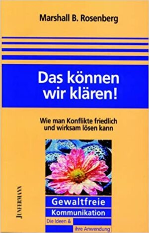 Das können wir klären : wie man Konflikte friedlich und wirksam lösen kann by Marshall B. Rosenberg