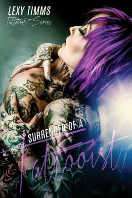 Surrender of a Tattooist: Dark Romance Tattoo Obsession by Lexy Timms