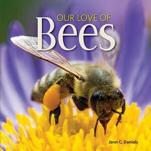 Our Love of Bees by Jaret C. Daniels