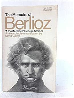 The Memoirs of Hector Berlioz, Member of the French Institute: Including His Travels in Italy, Germany, Russia and England, 1803-1865 by Hector Berlioz