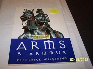 Arms &amp; Armour by Frederick Wilkinson